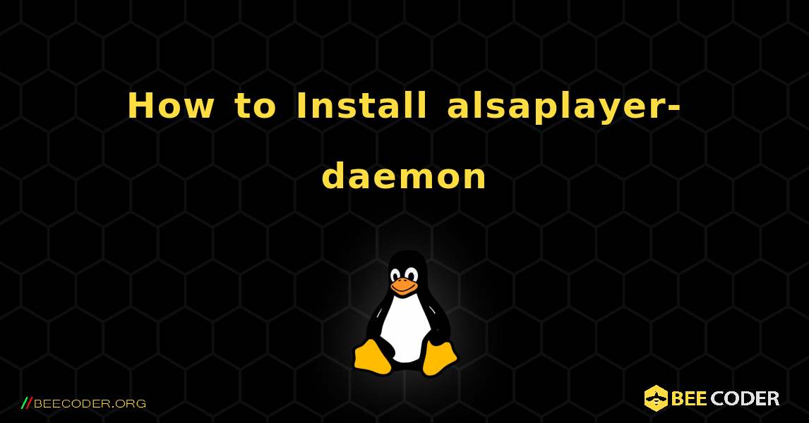 How to Install alsaplayer-daemon . Linux