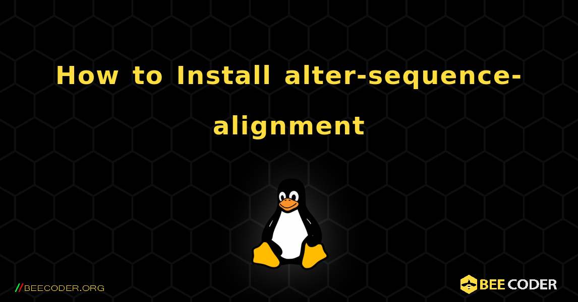 How to Install alter-sequence-alignment . Linux