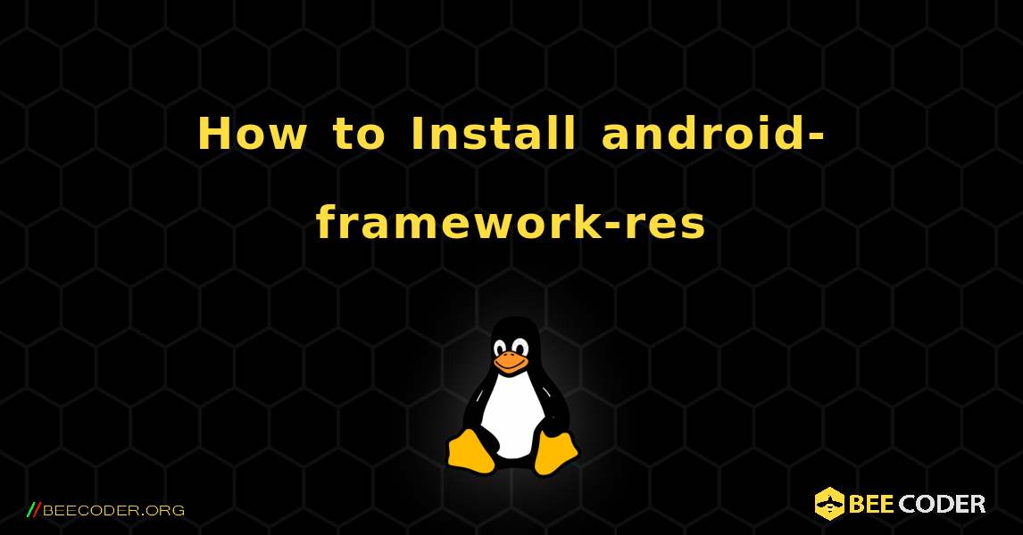 How to Install android-framework-res . Linux
