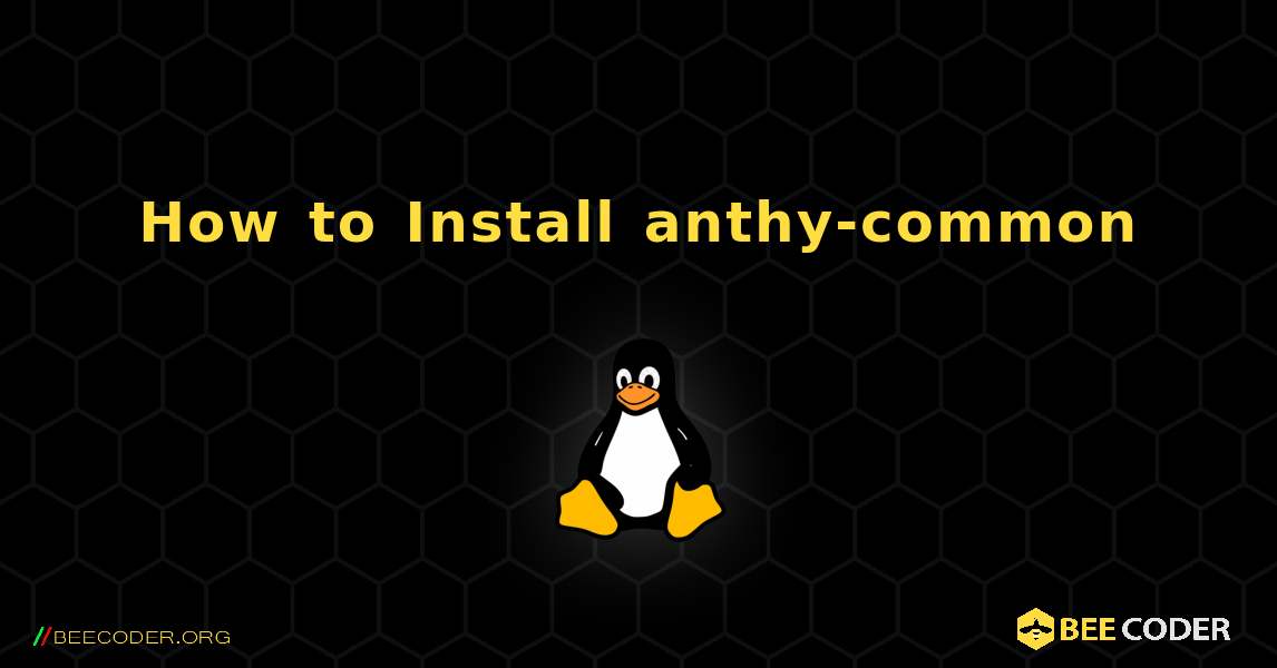 How to Install anthy-common . Linux