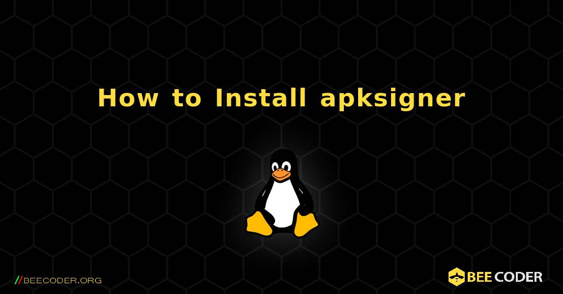 How to Install apksigner . Linux