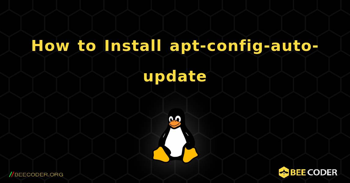 How to Install apt-config-auto-update . Linux
