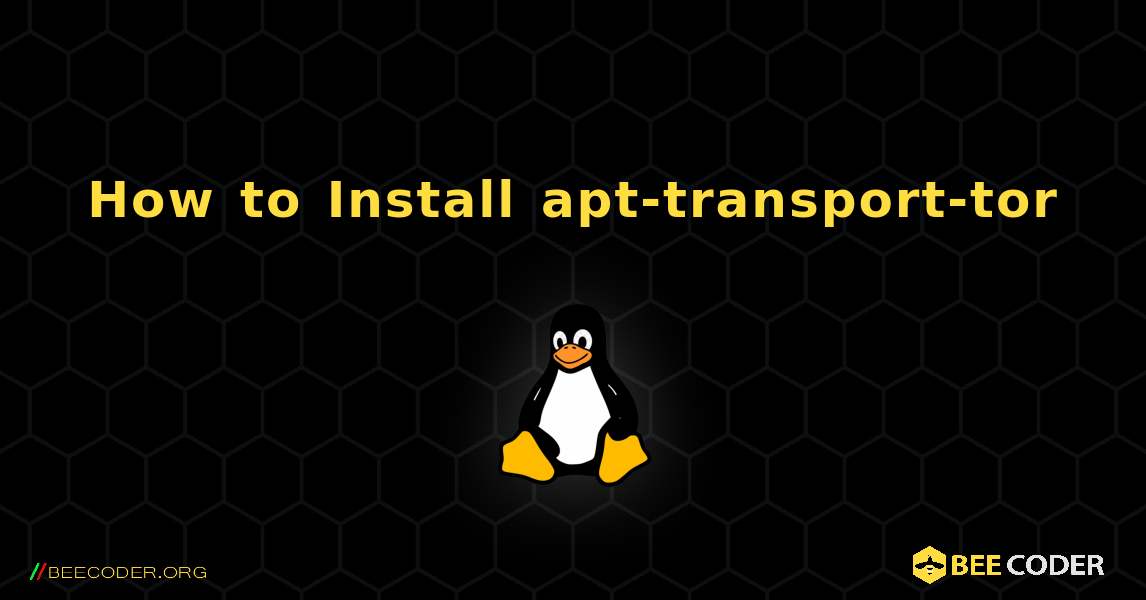 How to Install apt-transport-tor . Linux