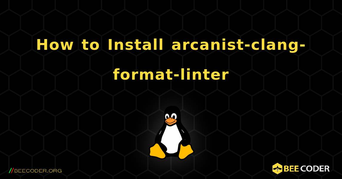 How to Install arcanist-clang-format-linter . Linux