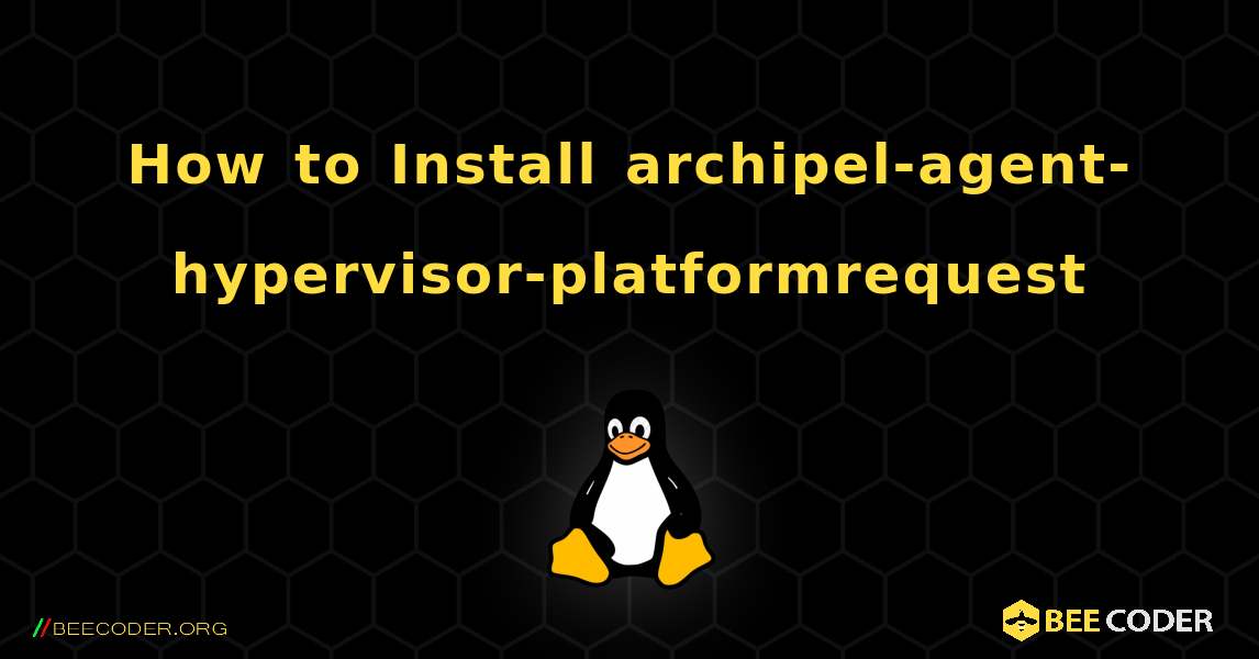 How to Install archipel-agent-hypervisor-platformrequest . Linux