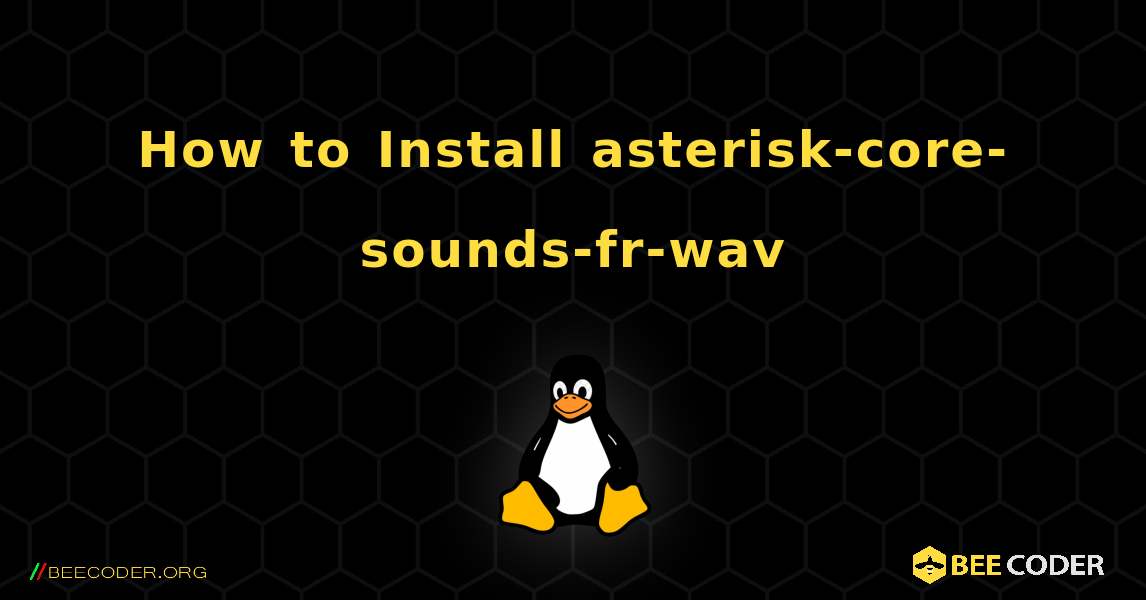 How to Install asterisk-core-sounds-fr-wav . Linux