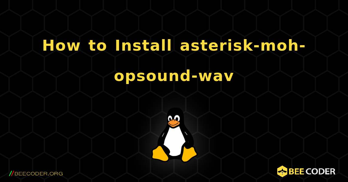 How to Install asterisk-moh-opsound-wav . Linux