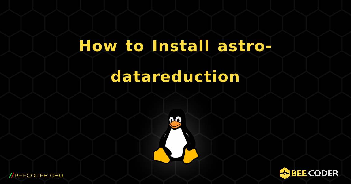 How to Install astro-datareduction . Linux