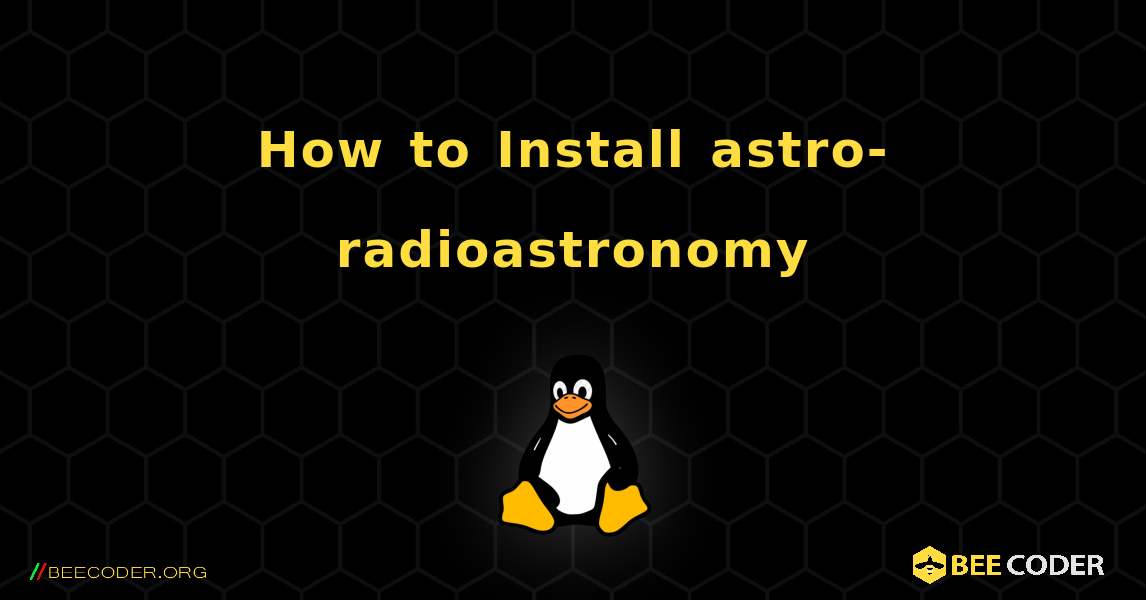 How to Install astro-radioastronomy . Linux