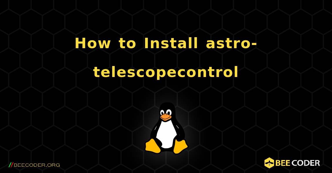 How to Install astro-telescopecontrol . Linux