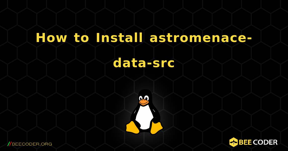 How to Install astromenace-data-src . Linux