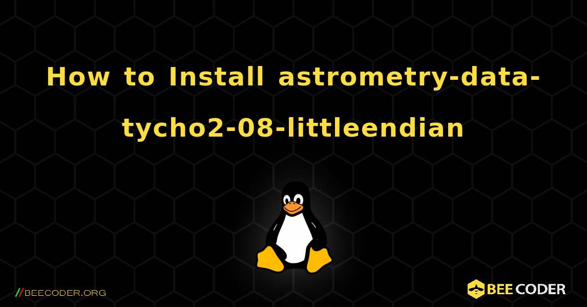 How to Install astrometry-data-tycho2-08-littleendian . Linux