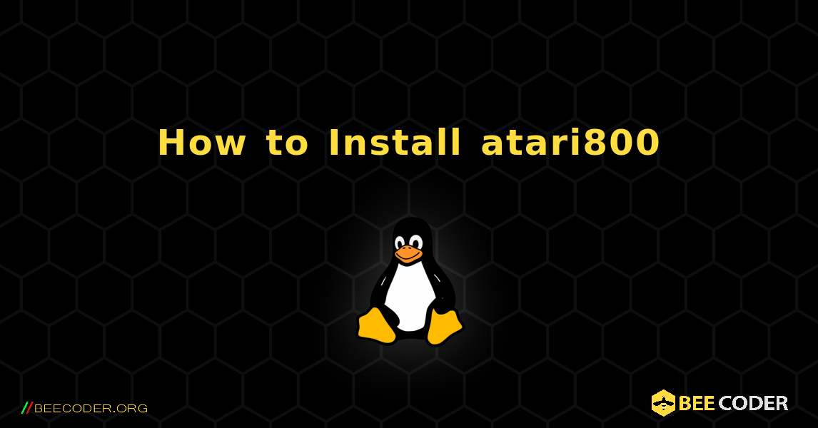 How to Install atari800 . Linux