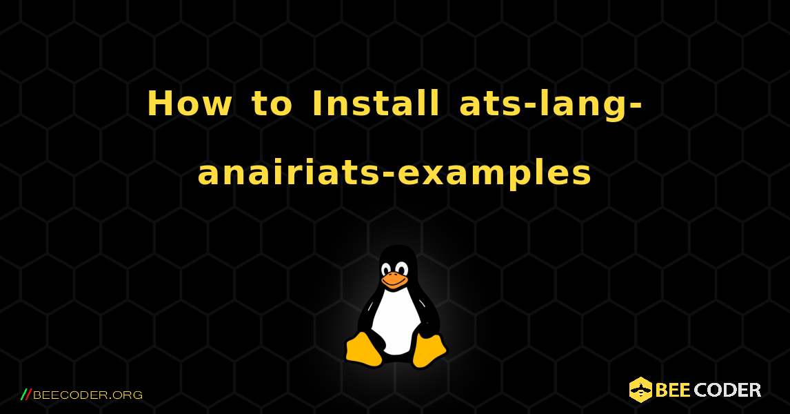 How to Install ats-lang-anairiats-examples . Linux