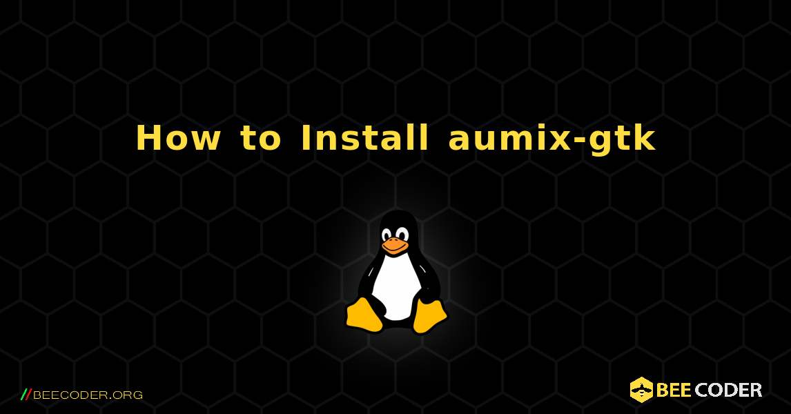 How to Install aumix-gtk . Linux