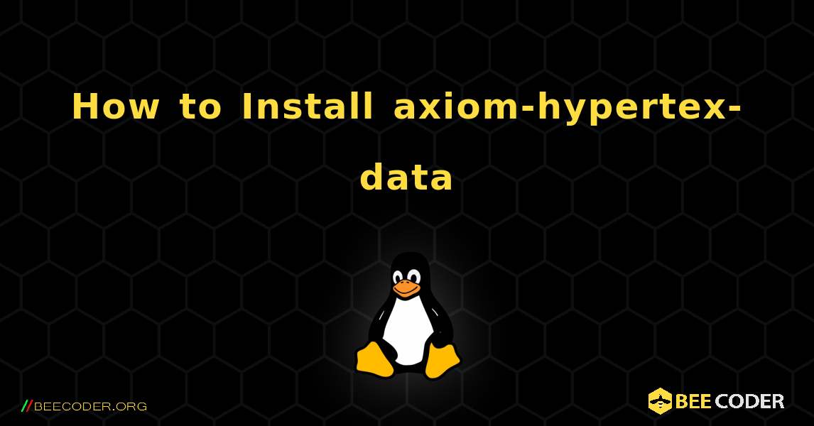 How to Install axiom-hypertex-data . Linux