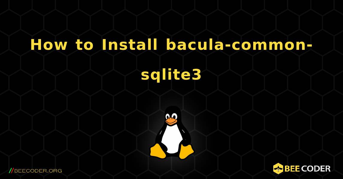 How to Install bacula-common-sqlite3 . Linux