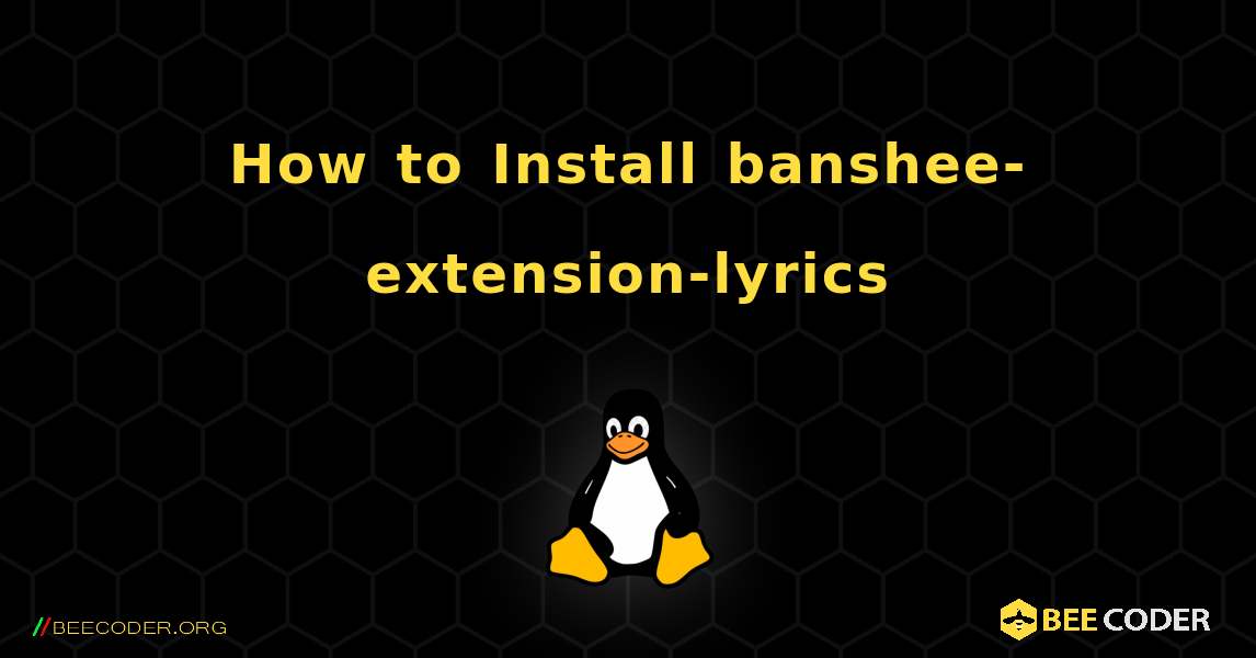 How to Install banshee-extension-lyrics . Linux