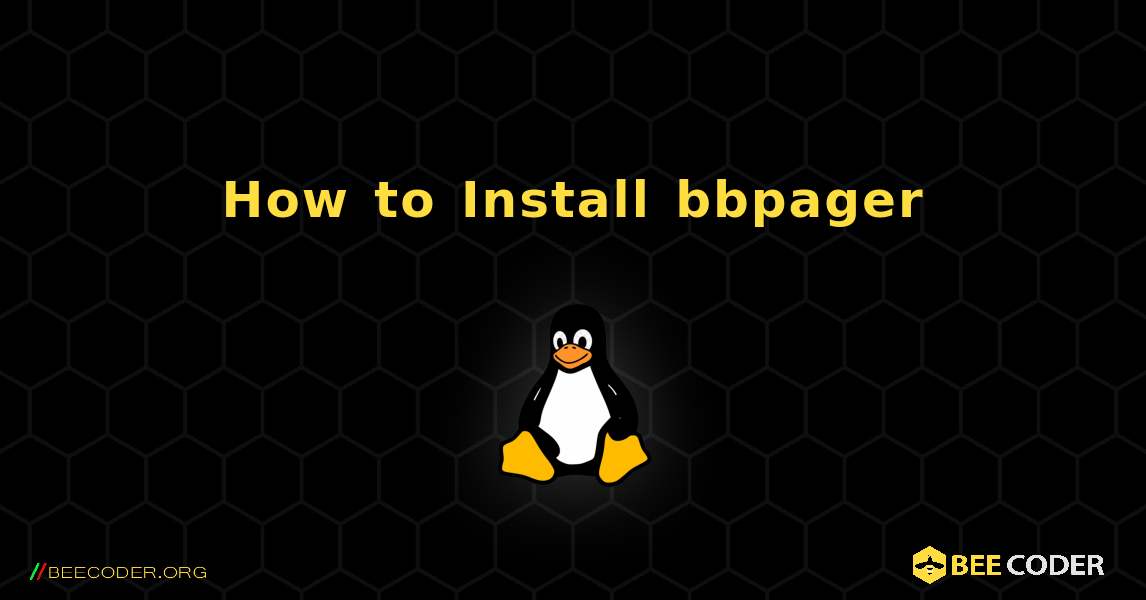 How to Install bbpager . Linux
