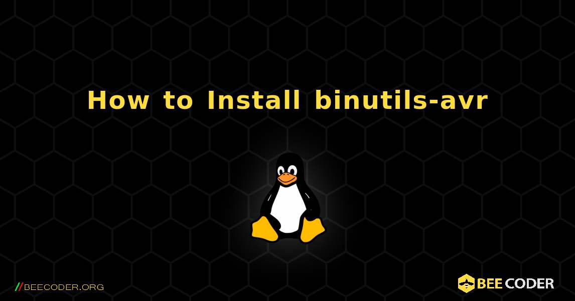 How to Install binutils-avr . Linux
