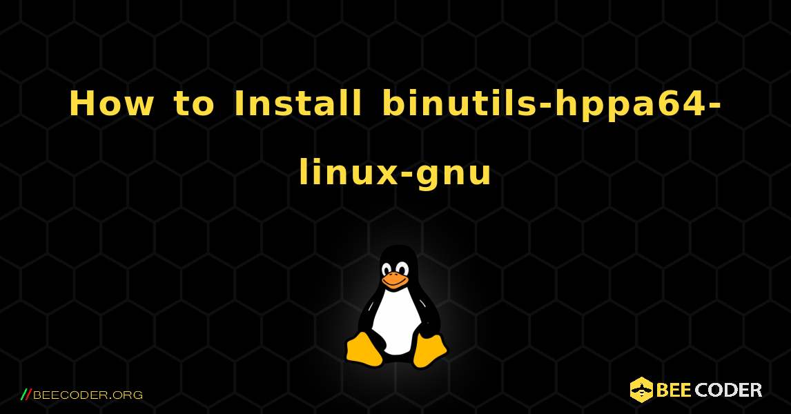 How to Install binutils-hppa64-linux-gnu . Linux