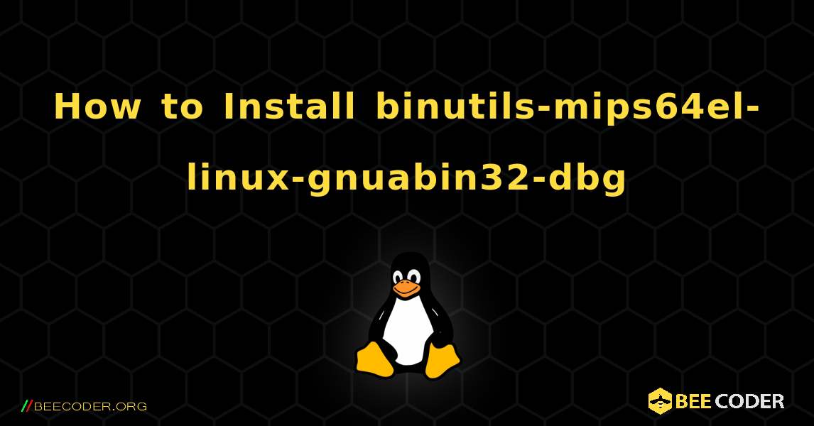 How to Install binutils-mips64el-linux-gnuabin32-dbg . Linux