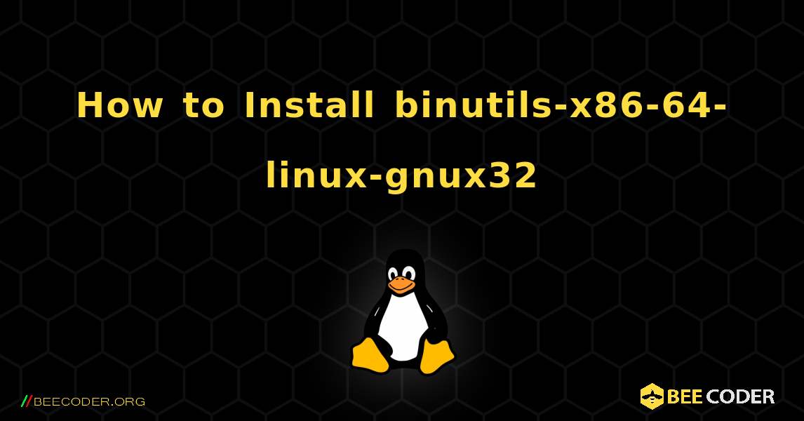 How to Install binutils-x86-64-linux-gnux32 . Linux