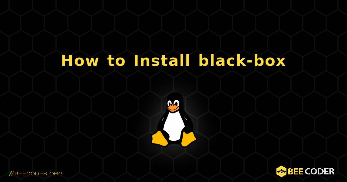 How to Install black-box . Linux
