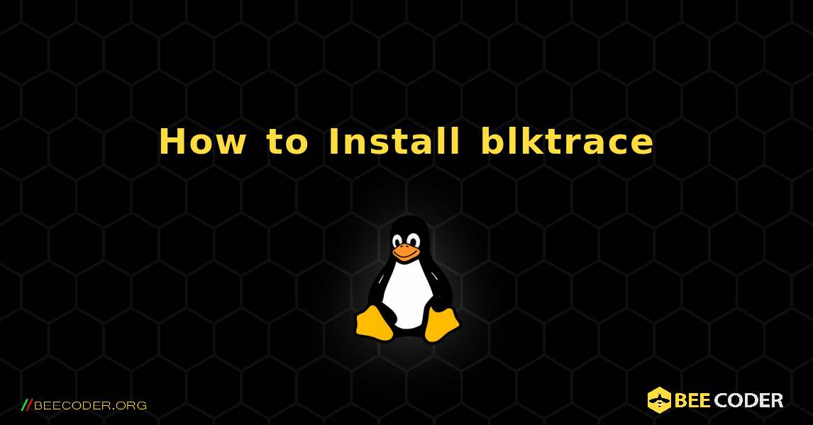 How to Install blktrace . Linux
