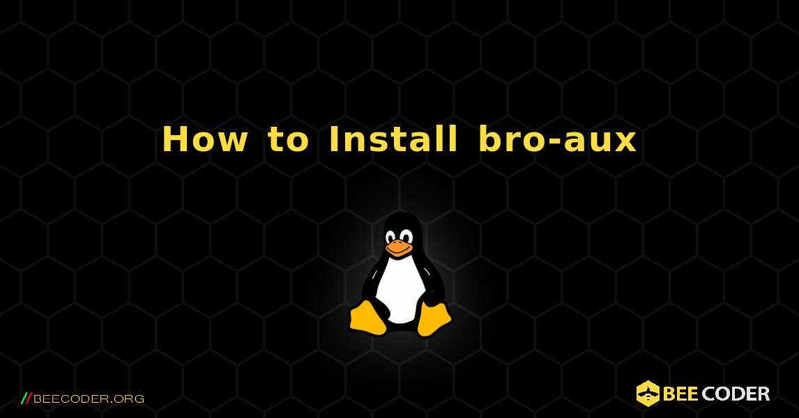 How to Install bro-aux . Linux