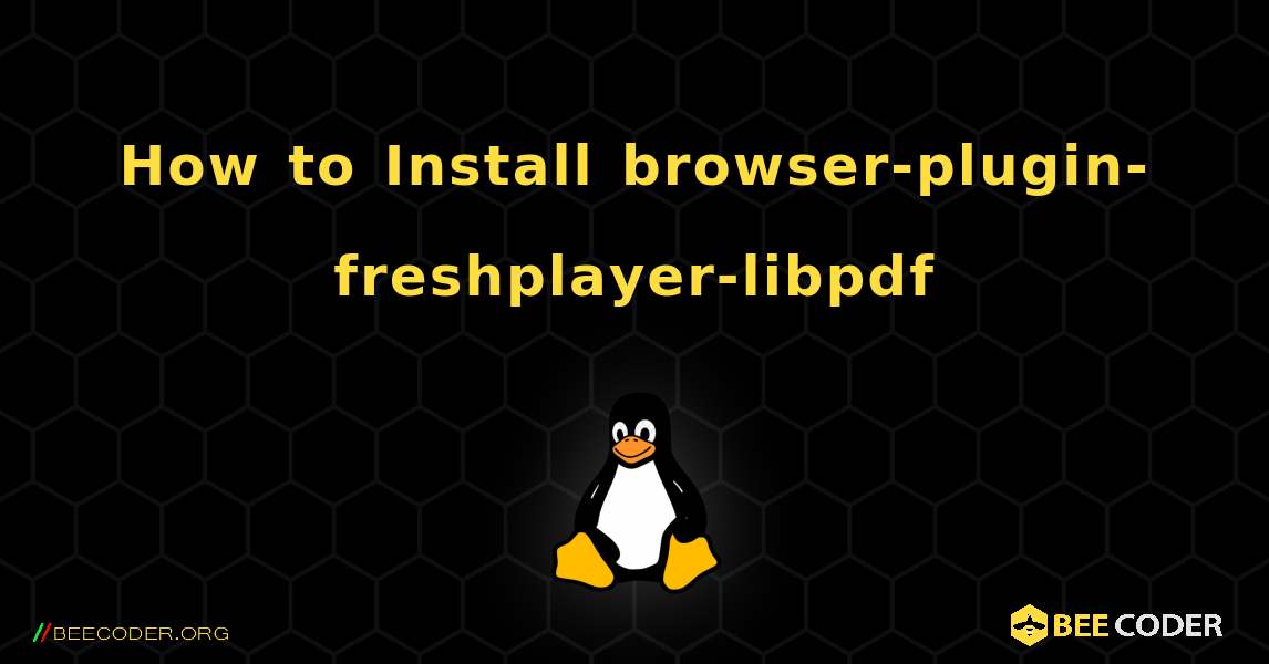How to Install browser-plugin-freshplayer-libpdf . Linux