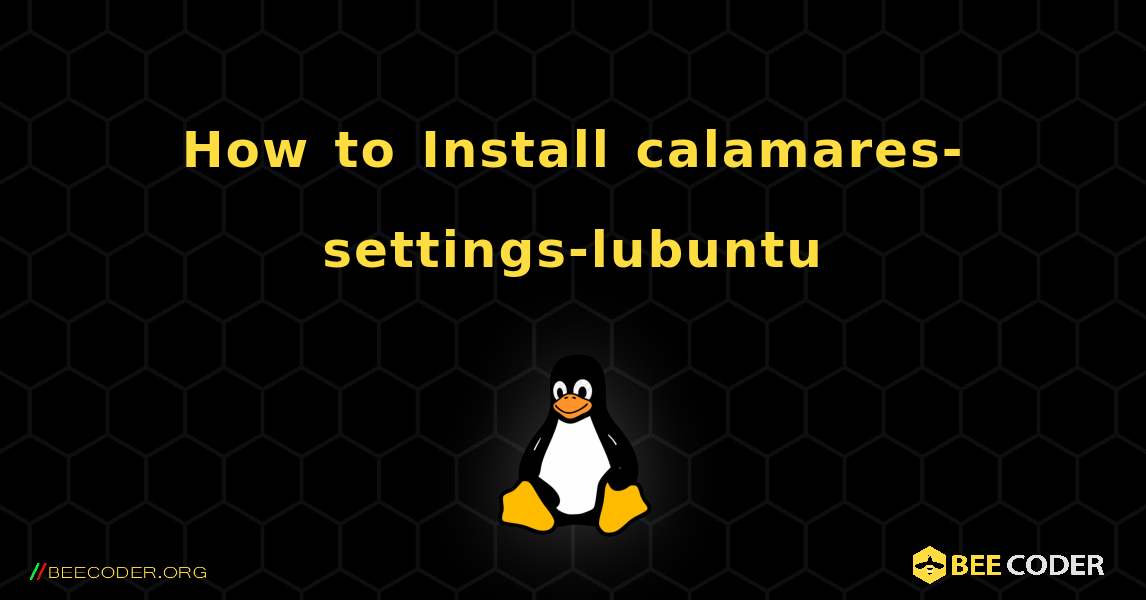 How to Install calamares-settings-lubuntu . Linux