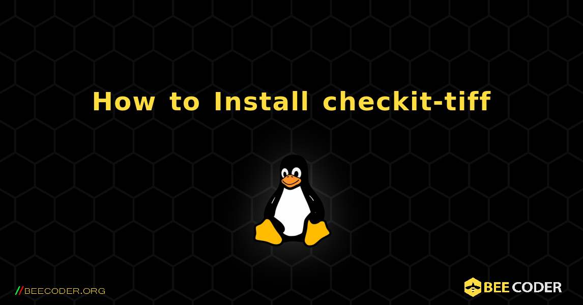 How to Install checkit-tiff . Linux