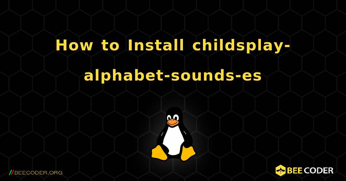 How to Install childsplay-alphabet-sounds-es . Linux