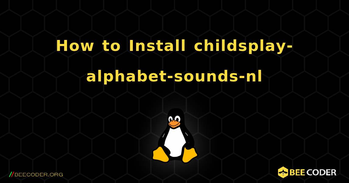 How to Install childsplay-alphabet-sounds-nl . Linux