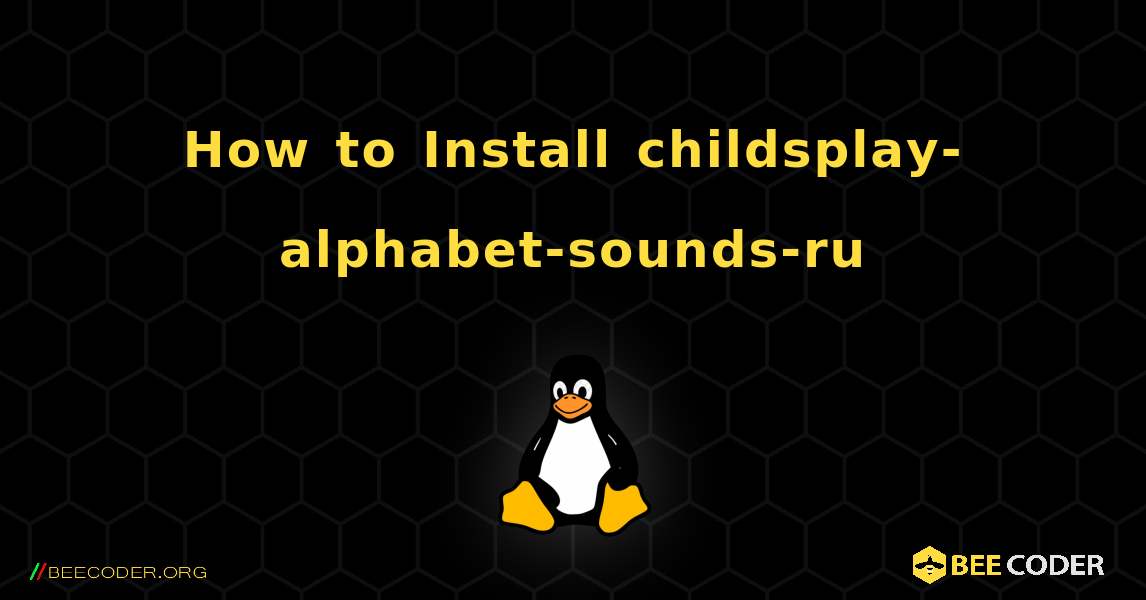 How to Install childsplay-alphabet-sounds-ru . Linux