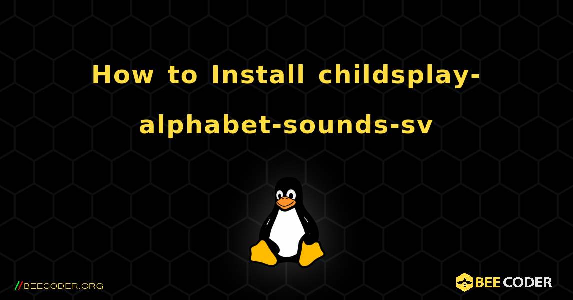 How to Install childsplay-alphabet-sounds-sv . Linux