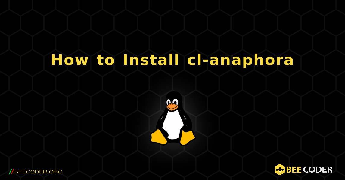 How to Install cl-anaphora . Linux