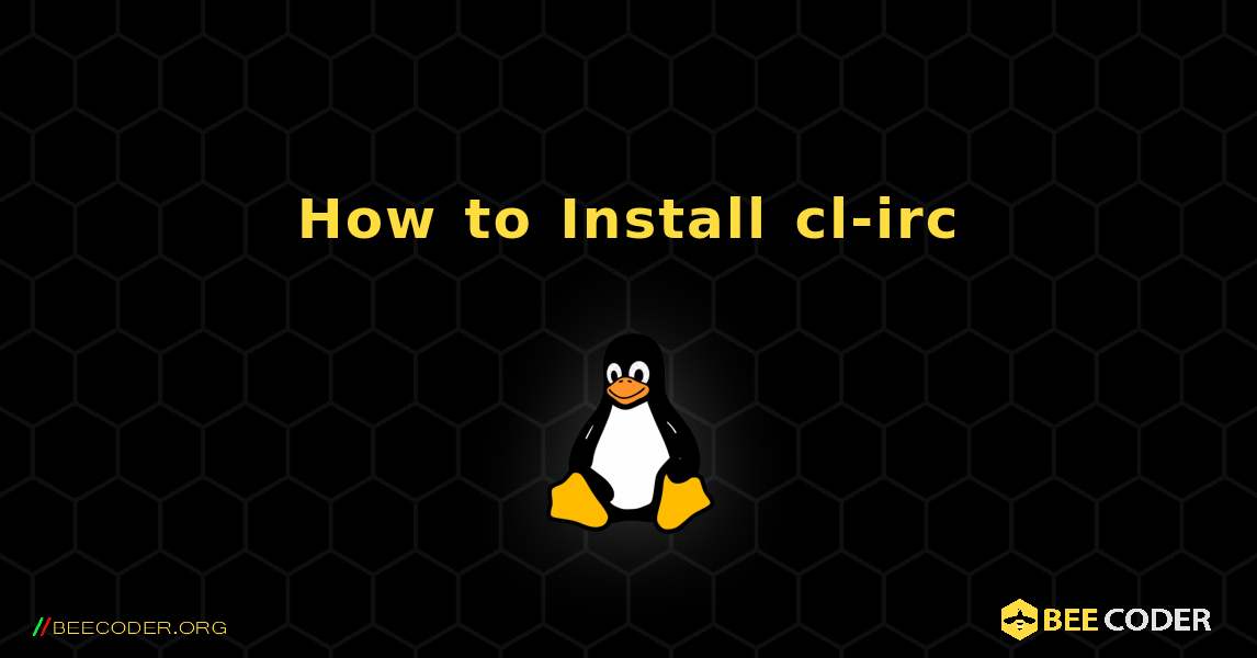 How to Install cl-irc . Linux