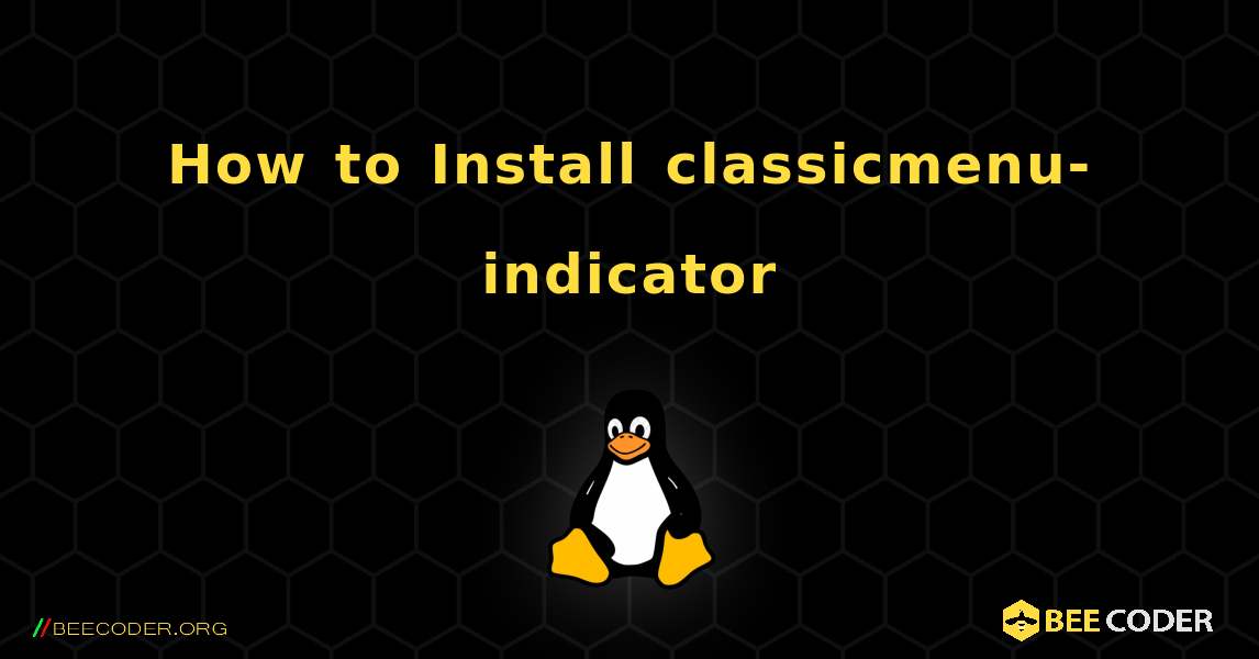 How to Install classicmenu-indicator . Linux