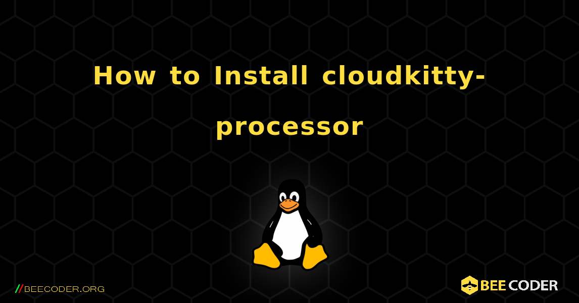 How to Install cloudkitty-processor . Linux