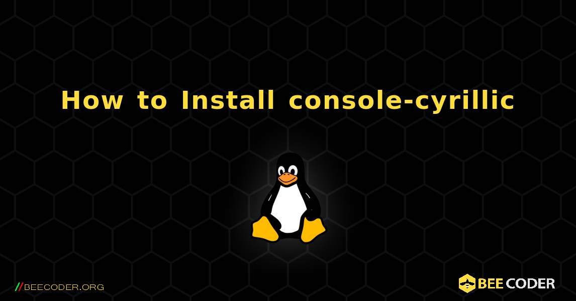 How to Install console-cyrillic . Linux