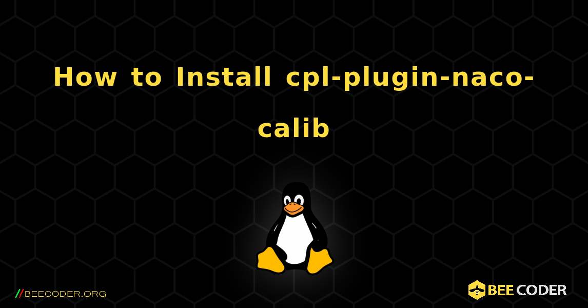 How to Install cpl-plugin-naco-calib . Linux