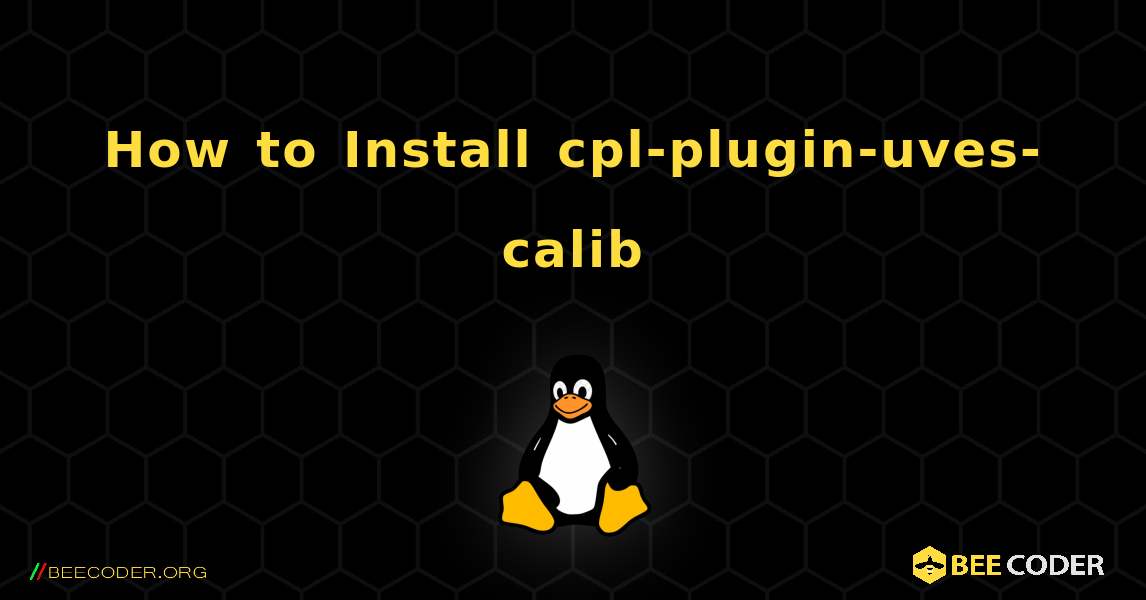 How to Install cpl-plugin-uves-calib . Linux