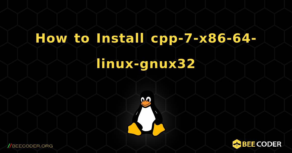 How to Install cpp-7-x86-64-linux-gnux32 . Linux