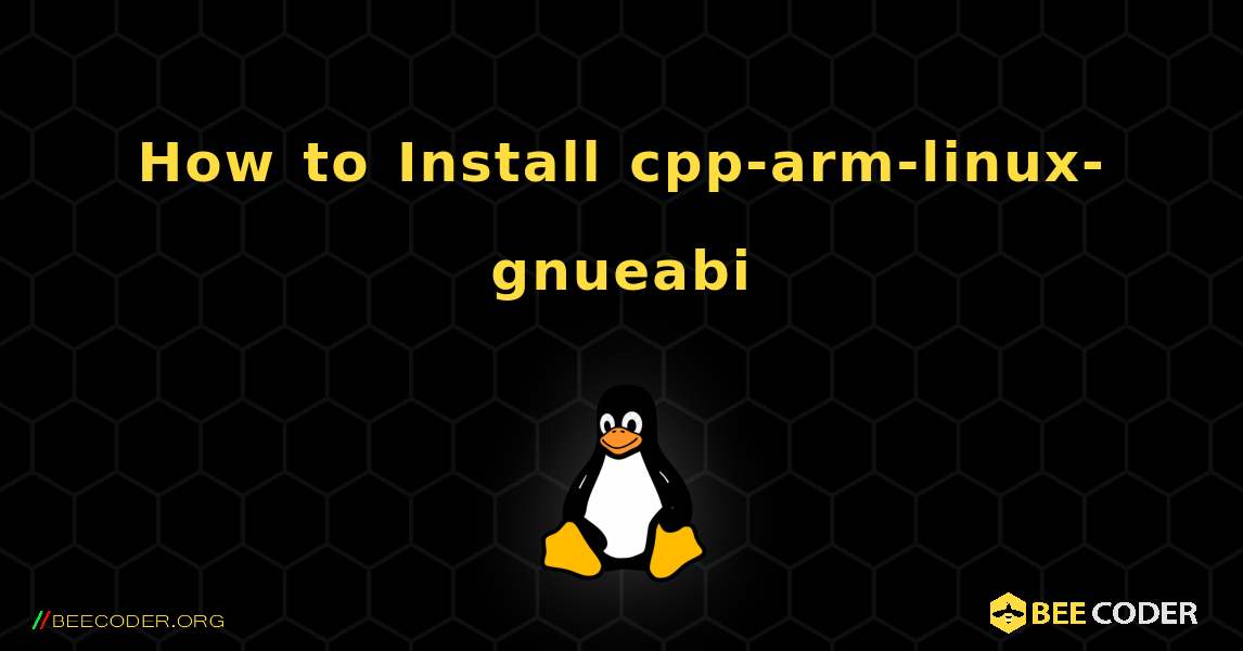How to Install cpp-arm-linux-gnueabi . Linux