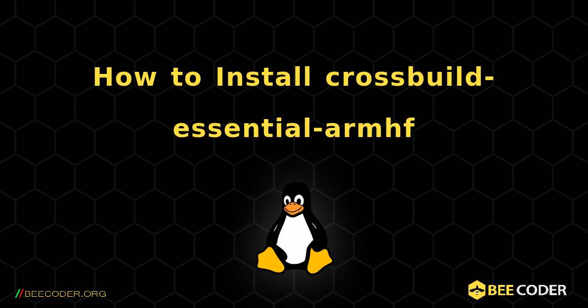 How to Install crossbuild-essential-armhf . Linux