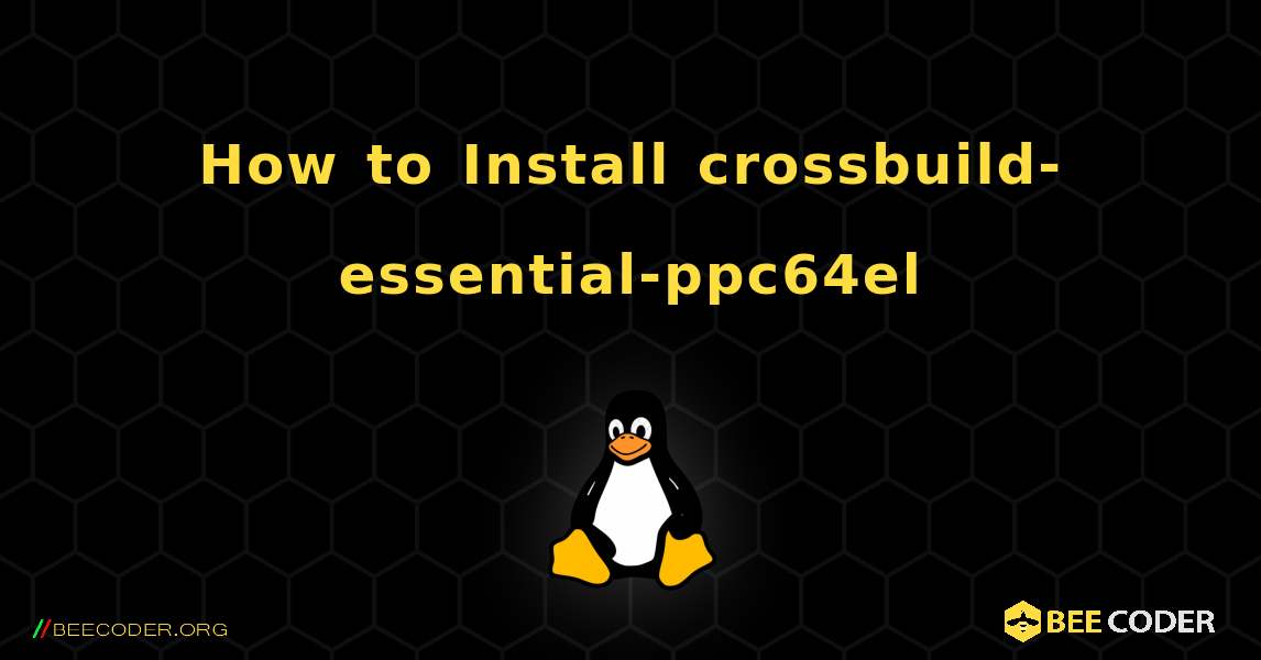 How to Install crossbuild-essential-ppc64el . Linux