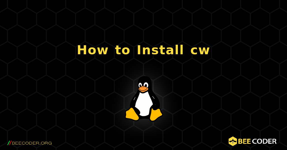 How to Install cw . Linux