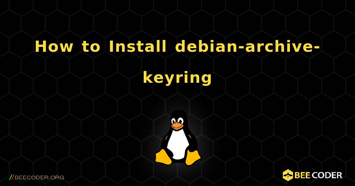 How to Install debian-archive-keyring . Linux